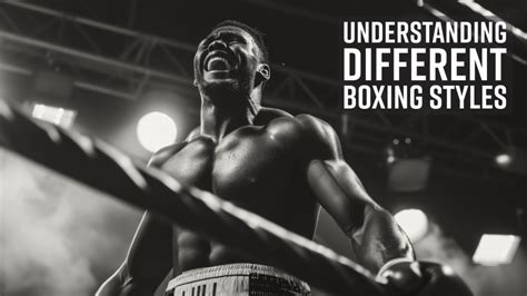 Understanding The Different Boxing Styles: Which One Suits You Best?